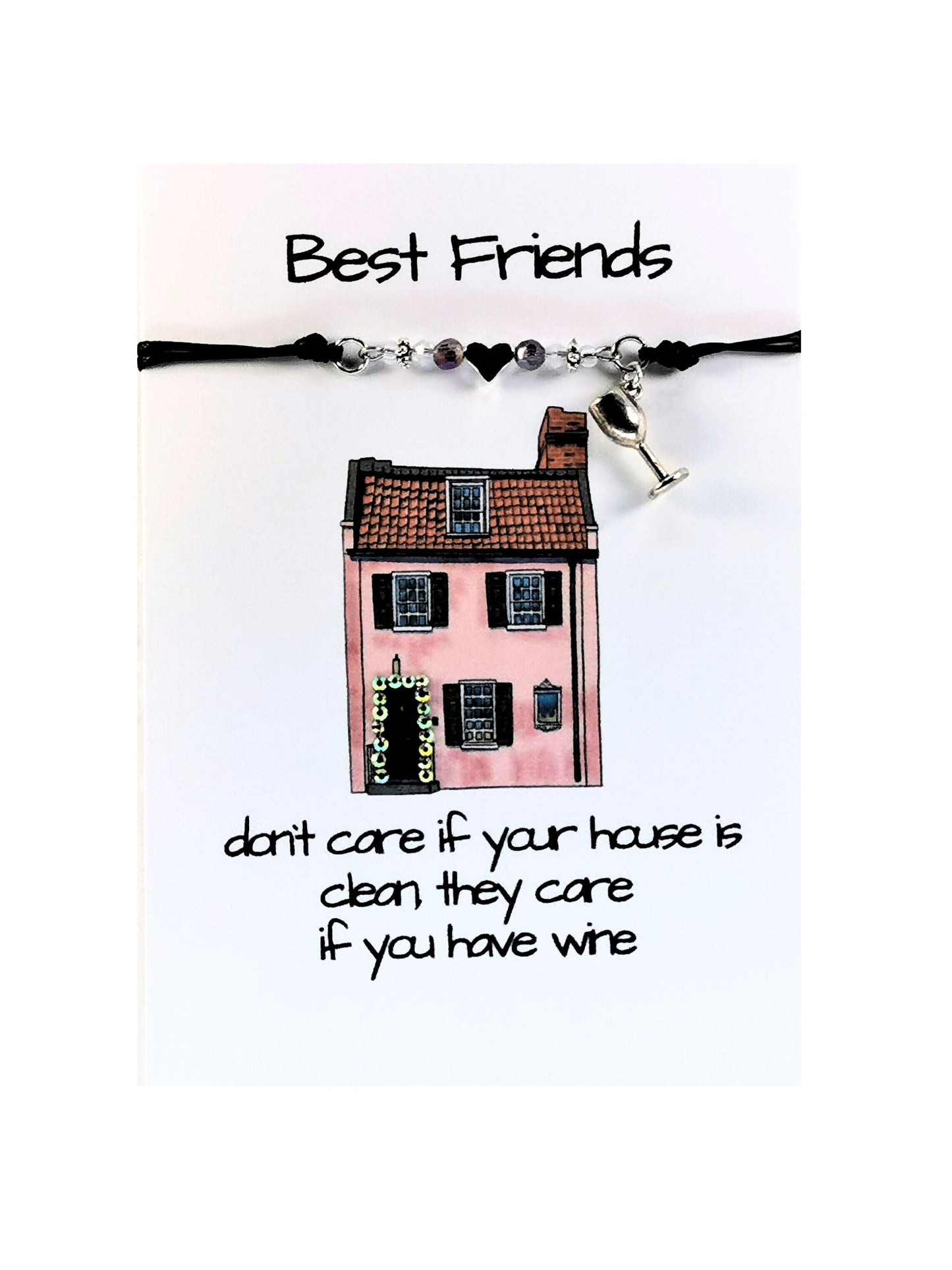 Best Friends Don`t Care if you house is clean Bracelet Gift Card