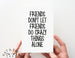 Friends Don't/ Crazy Things Alone Card.  PGC130