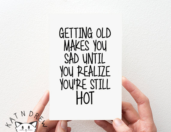 still hot card. birthday card. funny birthday card.