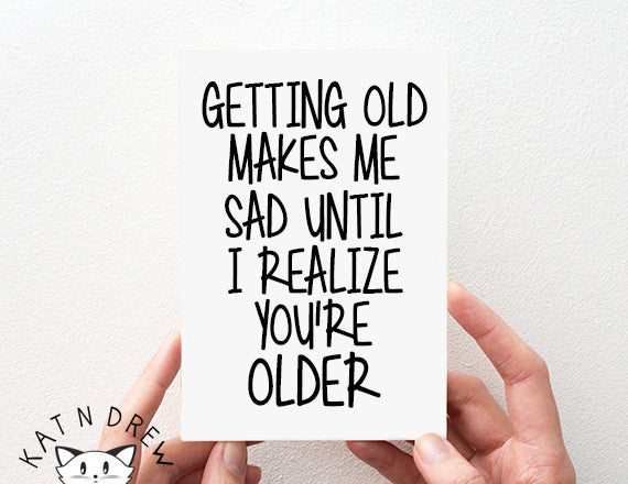 funny birthday card. getting old card. card for friends. mean birthday card