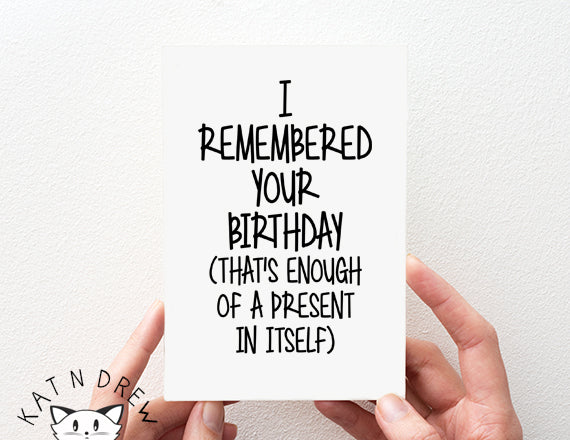 Remembered Your Birthday (Enough Of A Present) Card.  PGC68