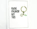 Freakin' Got This Card.  KEY053